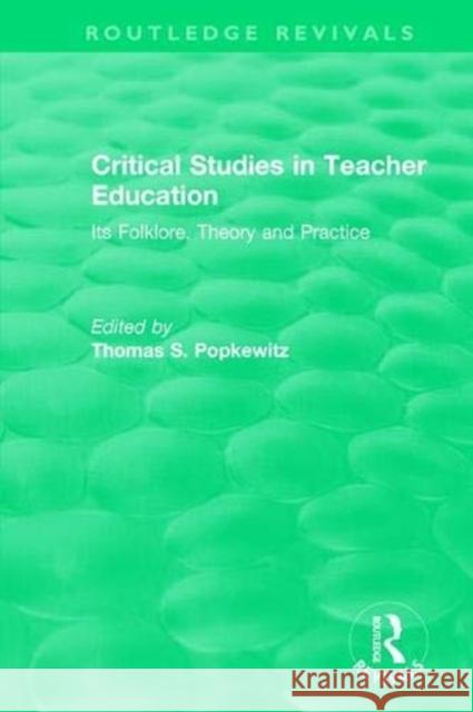 Critical Studies in Teacher Education: Its Folklore, Theory and Practice Thomas S. Popkewitz 9781138325968 Routledge - książka