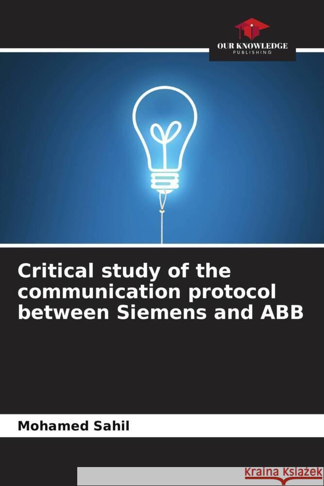 Critical study of the communication protocol between Siemens and ABB Mohamed Sahil   9786205966754 Our Knowledge Publishing - książka