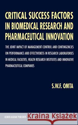 Critical Success Factors in Biomedical Research and Pharmaceutical Innovation: The Joint Impact of Management Control and Contingencies on Performance Omta, S. W. 9780792335634 Springer - książka