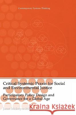 Critical Systemic Praxis for Social and Environmental Justice: Participatory Policy Design and Governance for a Global Age McIntyre-Mills, Janet 9780306480744 Kluwer Academic/Plenum Publishers - książka