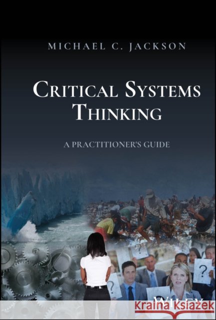 Critical Systems Thinking: A Practitioner's Guide Michael C. (University of Hull, UK) Jackson 9781394203574 John Wiley & Sons Inc - książka