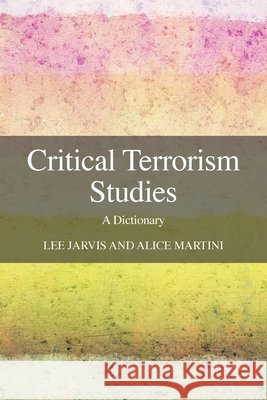 Critical Terrorism Studies: A Dictionary Lee Jarvis Alice Martini 9781910814710 E-International Relations - książka