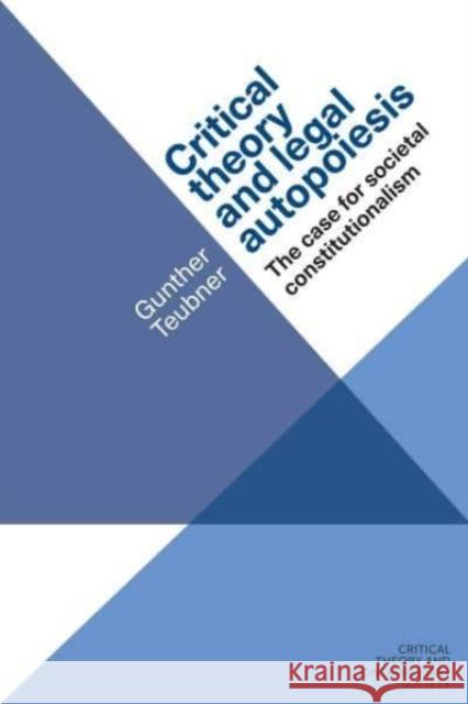 Critical Theory and Legal Autopoiesis: The Case for Societal Constitutionalism Teubner, Gunther 9781526107237 Mup ]D Manchester University Press ]E Publish - książka