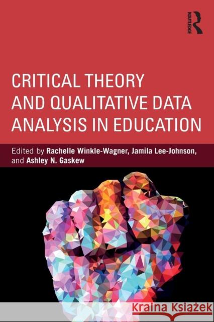 Critical Theory and Qualitative Data Analysis in Education Rachelle L. Winkle-Wagner Jamila Lee-Johnson Ashley N. Gaskew 9781138067035 Routledge - książka