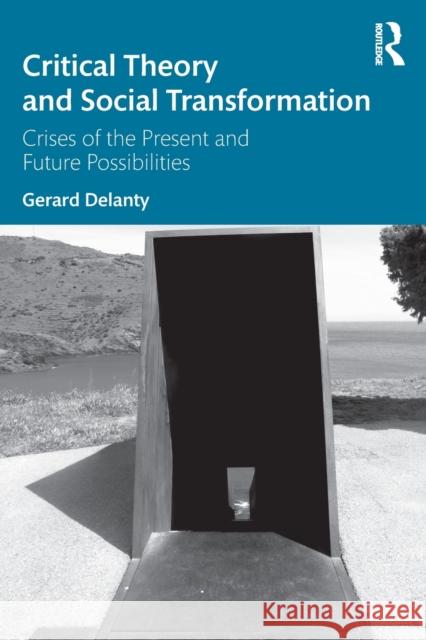 Critical Theory and Social Transformation: Crises of the Present and Future Possibilities Gerard Delanty 9780367276416 Routledge - książka