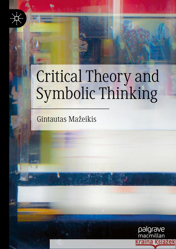 Critical Theory and Symbolic Thinking Gintautas Mazeikis 9783031914126 Palgrave MacMillan - książka