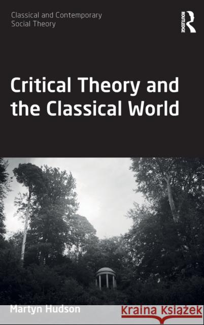 Critical Theory and the Classical World Martyn Hudson 9781138586970 Routledge - książka