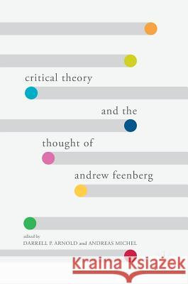 Critical Theory and the Thought of Andrew Feenberg Darrell P. Arnold Andreas Michel 9783319578965 Palgrave MacMillan - książka