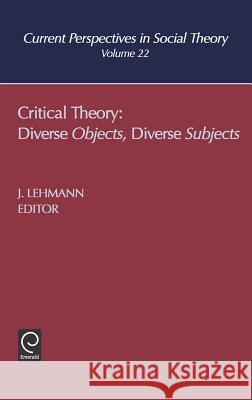 Critical Theory: Diverse Objects Diverse Subjects Lehmann, Jennifer M. 9780762309634 JAI Press - książka