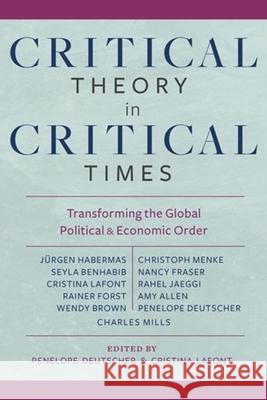 Critical Theory in Critical Times: Transforming the Global Political and Economic Order Deutscher, Penelope 9780231181518 John Wiley & Sons - książka