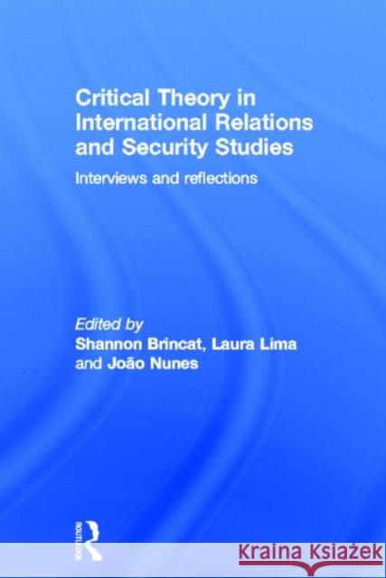 Critical Theory in International Relations and Security Studies : Interviews and Reflections Shannon Brincat Laura Lima Joao Nunes 9780415601573 Routledge - książka