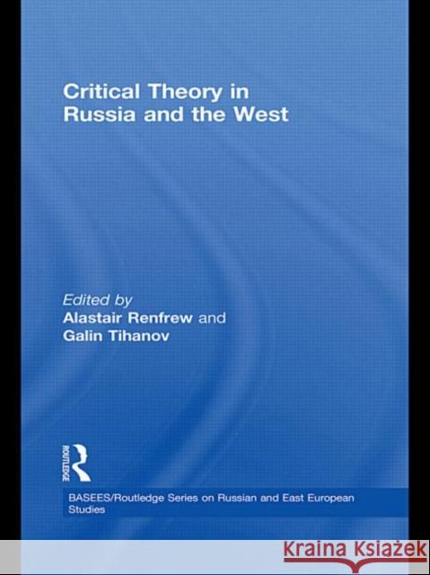 Critical Theory in Russia and the West Alastair Renfrew Galin Tihanov  9780415374750 Taylor & Francis - książka