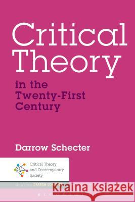 Critical Theory in the Twenty-First Century Darrow Schecter 9781441105462  - książka