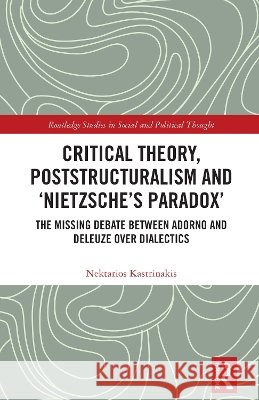 Critical Theory, Poststructuralism and ‘Nietzsche’s Paradox’ Nektarios Kastrinakis 9781041052302 Taylor & Francis Ltd - książka