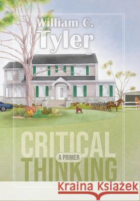 Critical Thinking - A Primer William C Tyler 9781938462337 Old Stone Press - książka