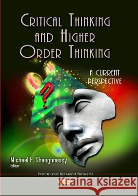 Critical Thinking & Higher Order Thinking: A Current Perspective Michael F Shaughnessy 9781629487977 Nova Science Publishers Inc - książka