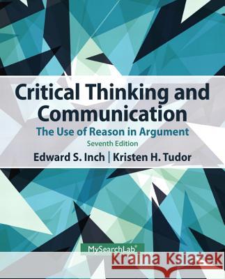 Critical Thinking and Communication: The Use of Reason in Argument Edward Inch, Kristen Tudor 9780205925773 Pearson Education (US) - książka