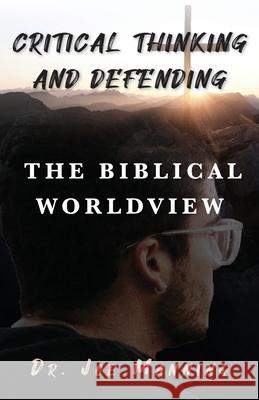 Critical Thinking and Defending the Biblical Worldview Joe Manning 9781685562489 Trilogy Christian Publishing - książka