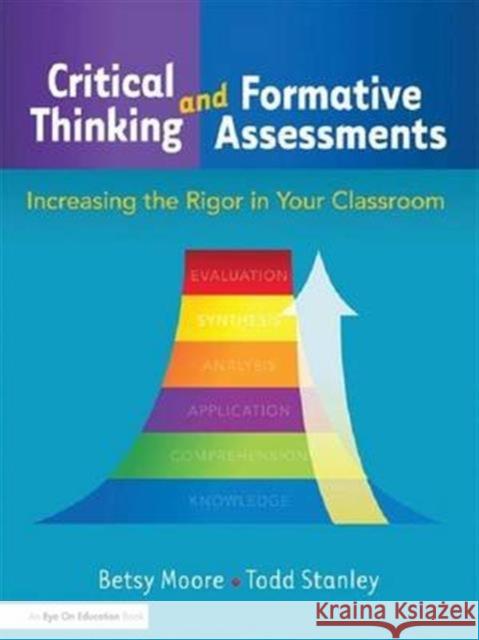 Critical Thinking and Formative Assessments: Increasing the Rigor in Your Classroom Todd Stanley Betsy Moore 9781138146921 Routledge - książka