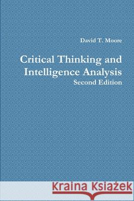 Critical Thinking and Intelligence Analysis David T. Moore 9781257781805 Lulu.com - książka