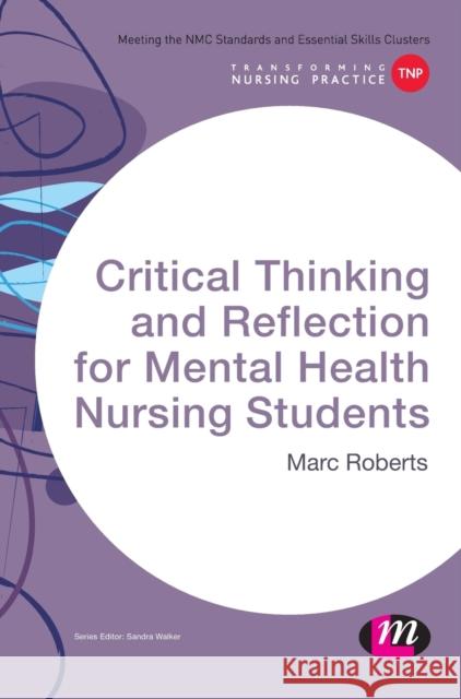 Critical Thinking and Reflection for Mental Health Nursing Students Marc Roberts 9781473913110 Learning Matters - książka