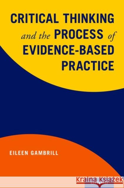 Critical Thinking and the Process of Evidence-Based Practice Eileen D. Gambrill 9780190463359 Oxford University Press, USA - książka