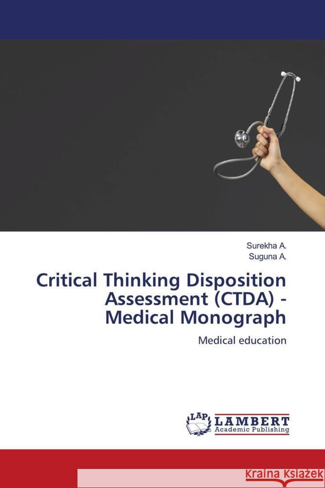 Critical Thinking Disposition Assessment (CTDA) - Medical Monograph A., Surekha, A., Suguna 9786204739182 LAP Lambert Academic Publishing - książka