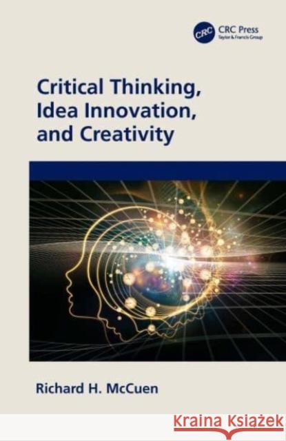 Critical Thinking, Idea Innovation, and Creativity Richard H. McCuen 9781032461793 CRC Press - książka