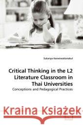 Critical Thinking in the L2 Literature Classroom in Thai Universities : Conceptions and Pedagogical Practices Kaowiwattanakul, Sukanya 9783639191462 VDM Verlag Dr. Müller - książka