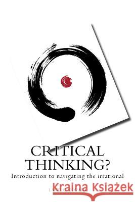 Critical Thinking?: Introduction to Navigating the Irrational Laszlo Kovari 9781517380458 Createspace Independent Publishing Platform - książka