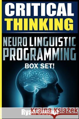 Critical Thinking Neuro Linguistic Programming Box Set! Ryan Cooper 9781515295495 Createspace - książka