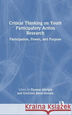 Critical Thinking on Youth Participatory Action Research: Participation, Power, and Purpose Gretchen Brion-Meisels Thomas Albright 9781032487212 Routledge - książka