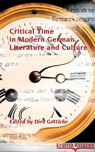Critical Time in Modern German Literature and Culture Dirk Gottsche   9783034319423 Peter Lang AG, Internationaler Verlag der Wis - książka