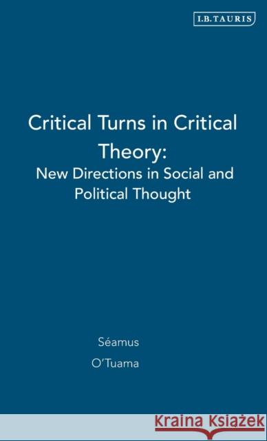 Critical Turns in Critical Theory: New Directions in Social and Political Thought O'Tuama, Seamus 9781845115593 I. B. Tauris & Company - książka