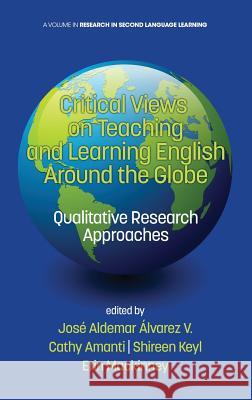 Critical Views on Teaching and Learning English Around the Globe: Qualitative Research Approaches (HC) Álvarez V., José Aldemar 9781681233437 Information Age Publishing - książka