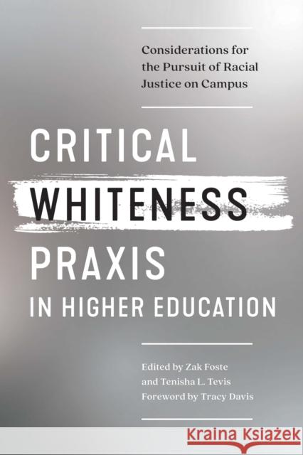 Critical Whiteness Praxis in Higher Education: Considerations for the Pursuit of Racial Justice on Campus Zak Foste Tenisha Tevis 9781642672695 Stylus Publishing (VA) - książka