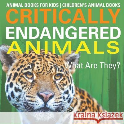 Critically Endangered Animals: What Are They? Animal Books for Kids Children's Animal Books Baby Professor 9781541938748 Baby Professor - książka