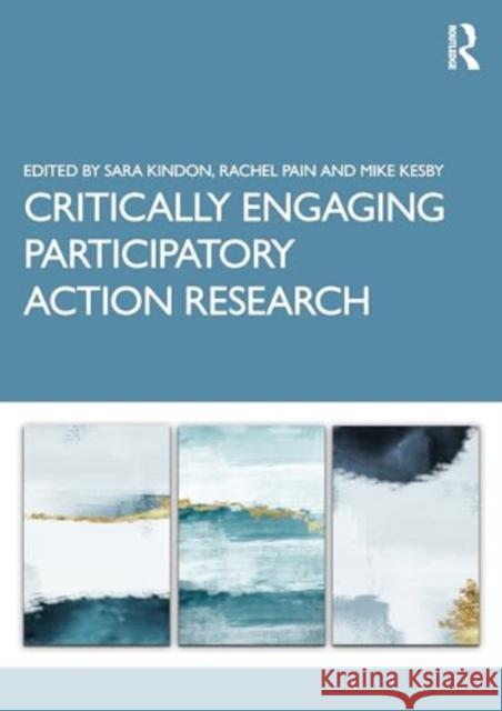 Critically Engaging Participatory Action Research Sara Kindon Rachel Pain Mike Kesby 9780367023058 Routledge - książka