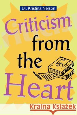 Criticism from the Heart Dr Kristina Nelson 9780595360178 iUniverse - książka