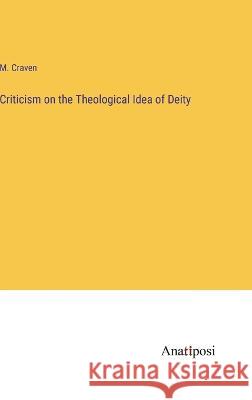 Criticism on the Theological Idea of Deity M. Craven 9783382107697 Anatiposi Verlag - książka