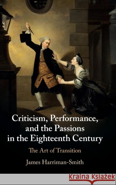 Criticism, Performance, and the Passions in the Eighteenth Century: The Art of Transition James Harriman-Smith (University of Newcastle upon Tyne) 9781108835497 Cambridge University Press - książka