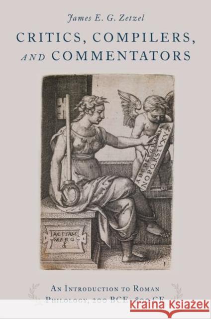 Critics, Compilers, and Commentators: An Introduction to Roman Philology, 200 Bce-800 Ce James Zetzel 9780195380521 Oxford University Press, USA - książka