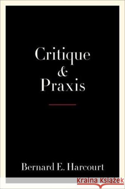 Critique and Praxis Bernard E. Harcourt 9780231195737 Columbia University Press - książka