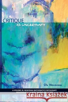 Critique as Uncertainty OLE Skovsmose   9781623967536 Information Age Publishing - książka