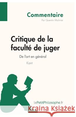 Critique de la faculté de juger de Kant - De l'art en général (Commentaire): Comprendre la philosophie avec lePetitPhilosophe.fr Lepetitphilosophe, Quentin Molinier 9782808001328 Lepetitphilosophe.Fr - książka