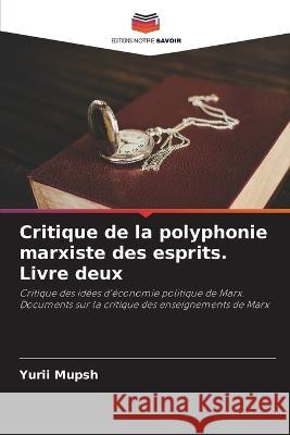 Critique de la polyphonie marxiste des esprits. Livre deux Yurii Mupsh 9786205556955 Editions Notre Savoir - książka