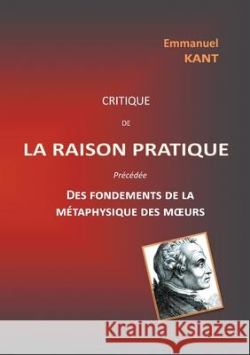 Critique de la raison pratique: précédée des Fondements de la métaphysique des moeurs Kant, Emmanuel 9782322211524 Books on Demand - książka