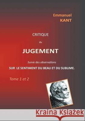 Critique du jugement suivie des observations sur le sentiment du beau et du sublime: Tome 1 et 2 Kant, Emmanuel 9782322203529 Books on Demand - książka