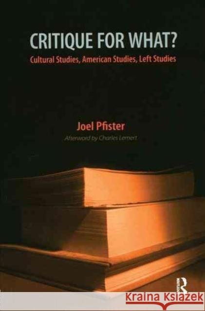 Critique for What?: Cultural Studies, American Studies, Left Studies Joel Pfister 9781594512254 Paradigm Publishers - książka