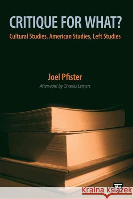 Critique for What?: Cultural Studies, American Studies, Left Studies Joel Pfister 9781594512261 Paradigm Publishers - książka